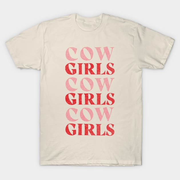 CowGIRLS GIRLS GIRLS T-Shirt by AnyoneCanYeehaw